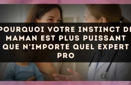 Pourquoi votre instinct de maman est plus puissant que n'importe quel expert pro
