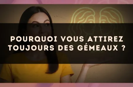 Pourquoi vous attirez toujours des Gémeaux ?