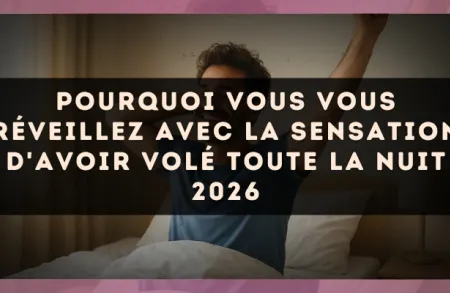 Pourquoi vous vous réveillez avec la sensation d'avoir volé toute la nuit 2026