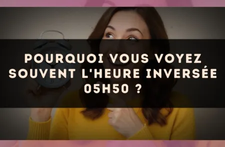 Pourquoi vous voyez souvent l'heure inversée 05h50 ?
