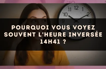 Pourquoi vous voyez souvent l'heure inversée 14h41 ?