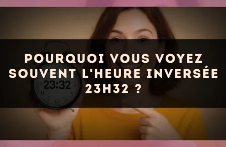 Pourquoi vous voyez souvent l'heure inversée 23h32 ?