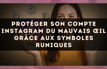 Protéger son compte Instagram du mauvais œil grâce aux symboles runiques
