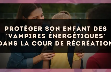 Protéger son enfant des 'vampires énergétiques' dans la cour de récréation