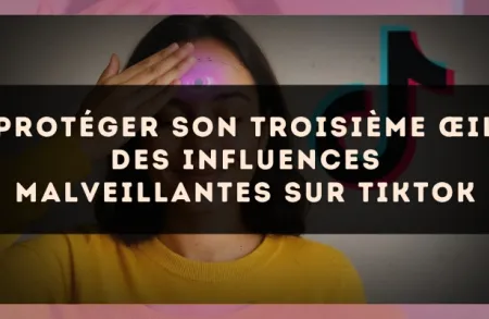 Protéger son troisième œil des influences malveillantes sur TikTok