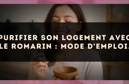 Purifier son logement avec le Romarin : mode d'emploi.