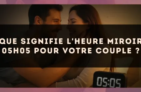 Que signifie l'heure miroir 05h05 pour votre couple ?