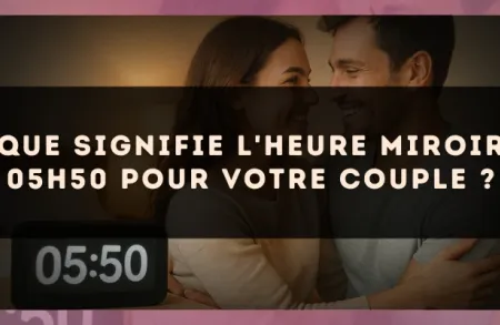 Que signifie l'heure miroir 05h50 pour votre couple ?