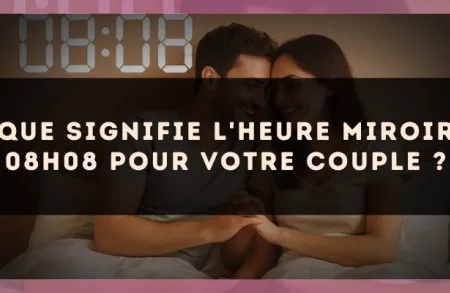 Que signifie l'heure miroir 08h08 pour votre couple ?