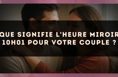 Que signifie l'heure miroir 10h01 pour votre couple ?