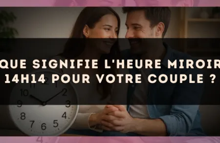 Que signifie l'heure miroir 14h14 pour votre couple ?