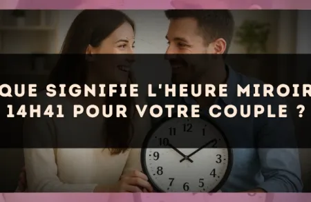 Que signifie l'heure miroir 14h41 pour votre couple ?