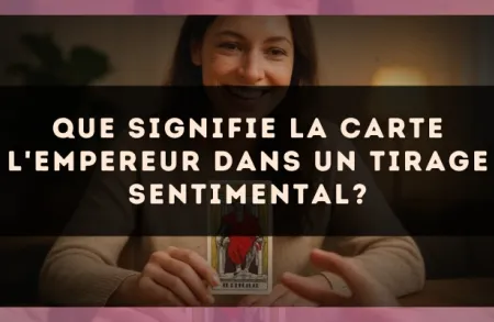Que signifie la carte L'Empereur dans un tirage sentimental?