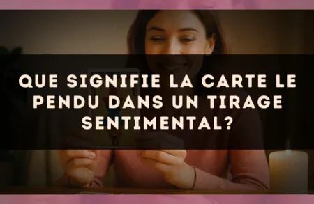 Que signifie la carte Le Pendu dans un tirage sentimental?
