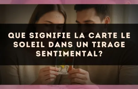 Que signifie la carte Le Soleil dans un tirage sentimental?