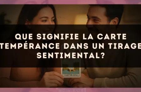 Que signifie la carte Tempérance dans un tirage sentimental?