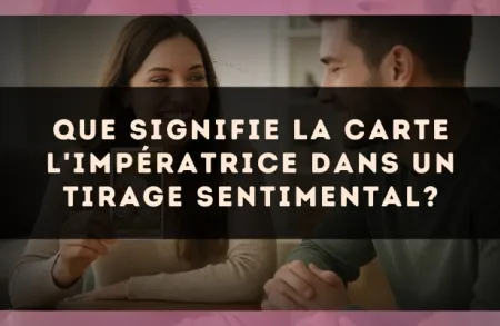 Que signifie la carte L'Impératrice dans un tirage sentimental?