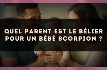 Quel parent est le Bélier pour un bébé Scorpion ?