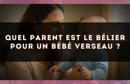 Quel parent est le Bélier pour un bébé Verseau ?