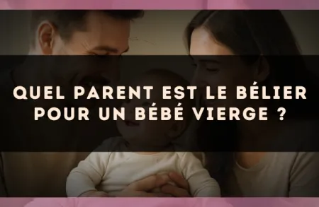 Quel parent est le Bélier pour un bébé Vierge ?