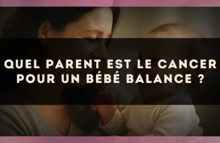 Quel parent est le Cancer pour un bébé Balance ?