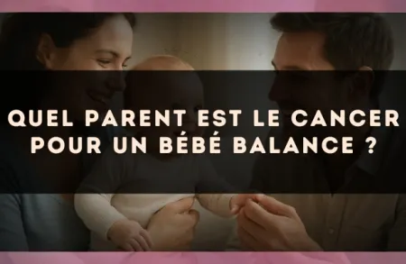 Quel parent est le Cancer pour un bébé Balance ?