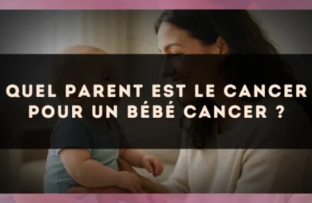 Quel parent est le Cancer pour un bébé Cancer ?