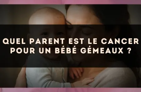 Quel parent est le Cancer pour un bébé Gémeaux ?