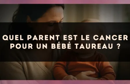Quel parent est le Cancer pour un bébé Taureau ?