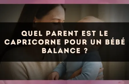 Quel parent est le Capricorne pour un bébé Balance ?