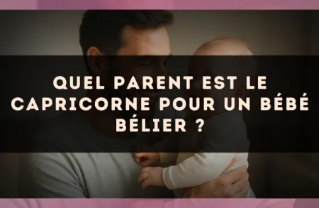 Quel parent est le Capricorne pour un bébé Bélier ?