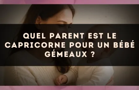 Quel parent est le Capricorne pour un bébé Gémeaux ?