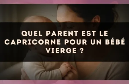 Quel parent est le Capricorne pour un bébé Vierge ?