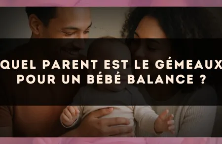 Quel parent est le Gémeaux pour un bébé Balance ?
