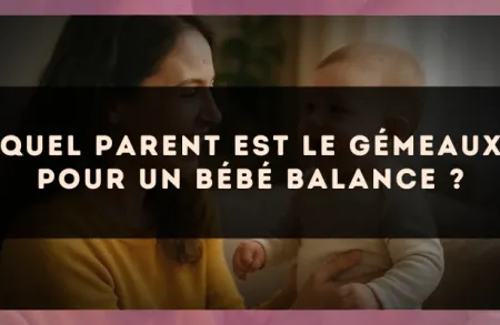 Quel parent est le Gémeaux pour un bébé Balance ?