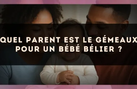 Quel parent est le Gémeaux pour un bébé Bélier ?