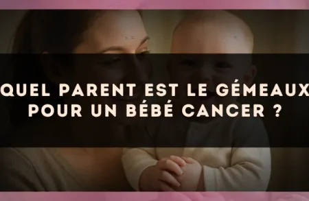 Quel parent est le Gémeaux pour un bébé Cancer ?