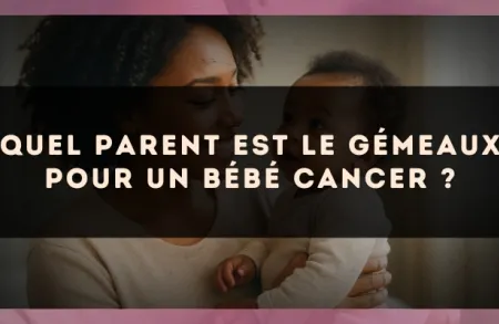 Quel parent est le Gémeaux pour un bébé Cancer ?