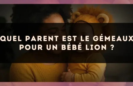 Quel parent est le Gémeaux pour un bébé Lion ?