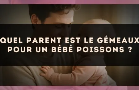 Quel parent est le Gémeaux pour un bébé Poissons ?