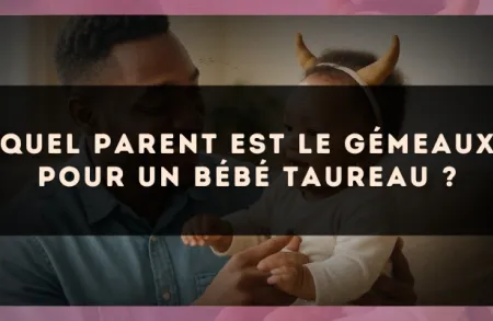 Quel parent est le Gémeaux pour un bébé Taureau ?