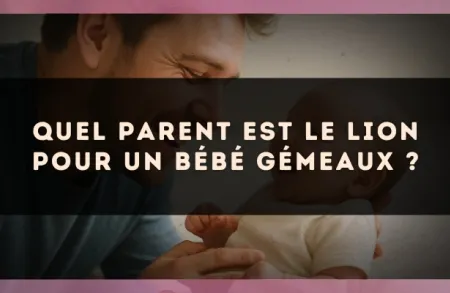 Quel parent est le Lion pour un bébé Gémeaux ?