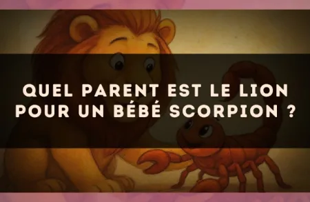 Quel parent est le Lion pour un bébé Scorpion ?