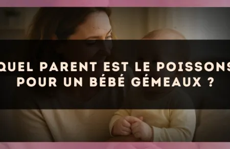 Quel parent est le Poissons pour un bébé Gémeaux ?