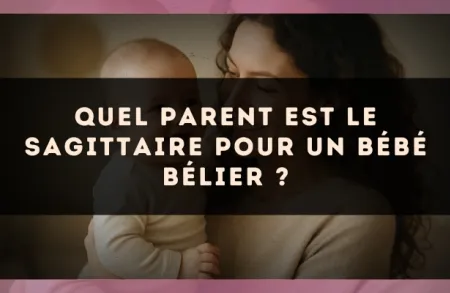 Quel parent est le Sagittaire pour un bébé Bélier ?