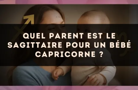 Quel parent est le Sagittaire pour un bébé Capricorne ?