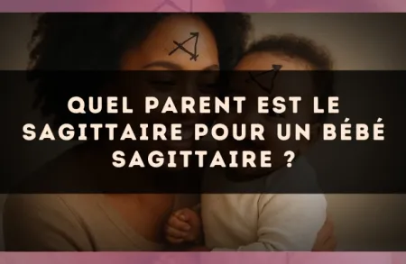 Quel parent est le Sagittaire pour un bébé Sagittaire ?