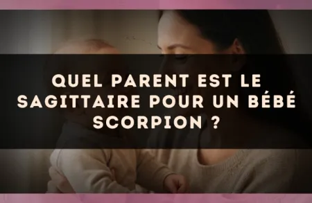 Quel parent est le Sagittaire pour un bébé Scorpion ?