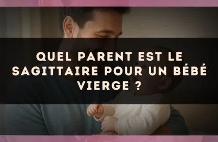 Quel parent est le Sagittaire pour un bébé Vierge ?
