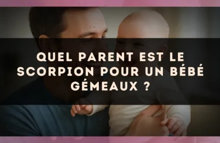 Quel parent est le Scorpion pour un bébé Gémeaux ?
